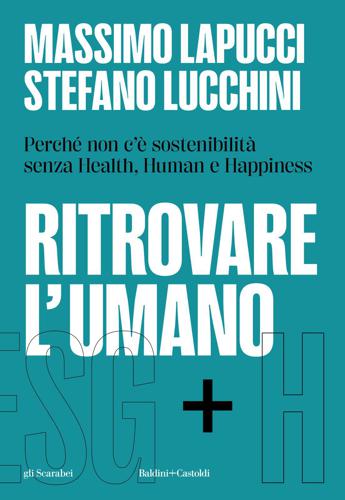 ‘Ritrovare l’umano’, saggio di Lapucci e Lucchini sulla nuova sostenibilità